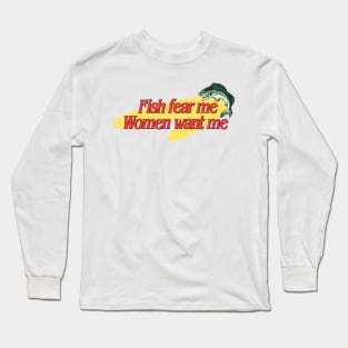 Fish Fear Me Women Want Me Long Sleeve T-Shirt